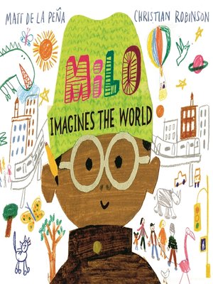 milo imagines the world by matt de la peña milo imagines the world by matt de la peña